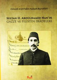 Sultan II. Abdülhamid Han'ın Gazze ve Filistin İradeleri & Osmanlı Arşivi'nden Padişah Buyrukları