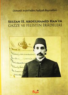 Sultan II. Abdülhamid Han'ın Gazze ve Filistin İradeleri & Osmanlı Arşivi'nden Padişah Buyrukları
