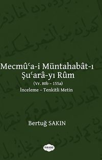 Mecmu'a-i Müntahabat-ı Şu'ara-yı Rum (Vr. 80b-155a)  İnceleme-Tenkitli Metin