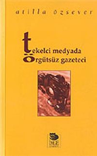 Tekelci Medyada Örgütsüz Gazeteci