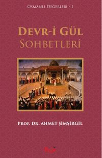 Devr-i Gül Sohbetleri / Osmanlı Değerleri 1
