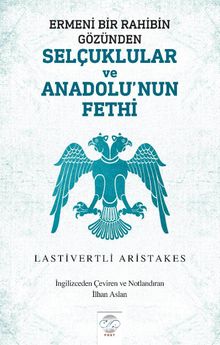 Ermeni Bir Rahibin Gözünden Selçuklular ve Anadolu’nun Fethi - Lastivertli Aristakes