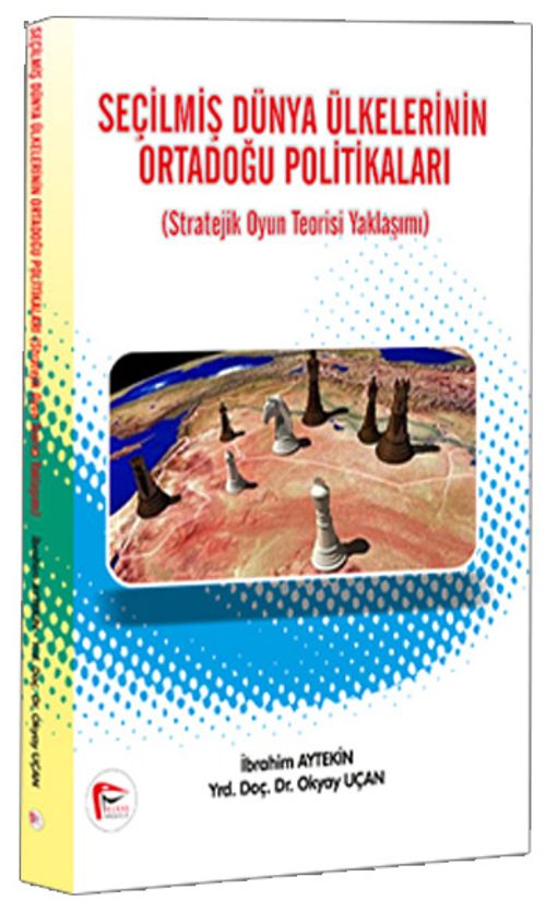 Seçilmiş Dünya Ülkelerinin Ortadoğu Politikaları & Stratejik Oyun Teorisi Yaklaşımı