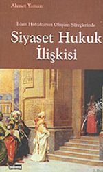 İslam Hukukunun Oluşum Süreçlerinde Siyaset Hukuk İlişkisi
