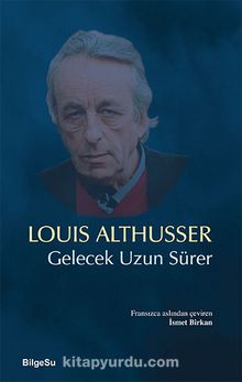 Gelecek Uzun Sürer - Louis Althusser