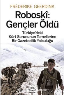 Roboski: Gençler Öldü & Türkiye'deki Kürt Sorununun Temellerine Bir Gazetecilik Yolculuğu
