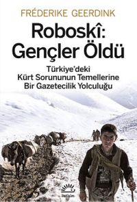Roboski: Gençler Öldü & Türkiye'deki Kürt Sorununun Temellerine Bir Gazetecilik Yolculuğu