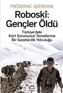 Roboski: Gençler Öldü & Türkiye'deki Kürt Sorununun Temellerine Bir Gazetecilik Yolculuğu