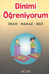Dinimi Öğreniyorum: İman, Namaz. Dua (Orta Boy)