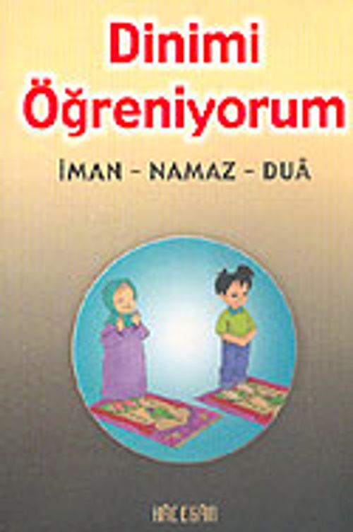 Dinimi Öğreniyorum: İman, Namaz. Dua (Orta Boy)