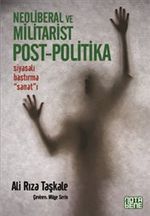 Neoliberal ve Militarist Post-Politika & Siyasalı Bastırma Sanat'ı