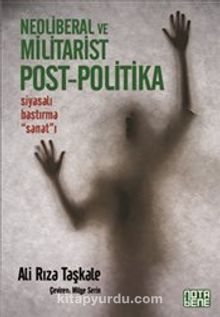Neoliberal ve Militarist Post-Politika & Siyasalı Bastırma Sanat'ı - Ali Rıza Taşkale