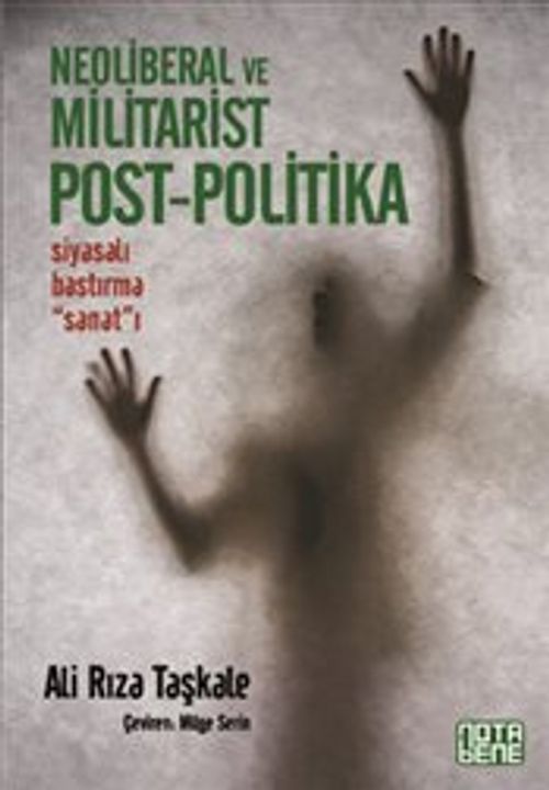 Neoliberal ve Militarist Post-Politika & Siyasalı Bastırma Sanat'ı