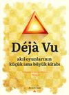 Deja Vu & Akıl Oyunlarının K&uuml;&ccedil;&uuml;k ama B&uuml;y&uuml;k Kitabı