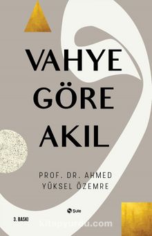 Vahye Göre Akıl - Prof. Dr. Ahmed Yüksel Özemre