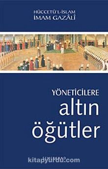 Yöneticilere Altın Öğütler - İmam Gazali