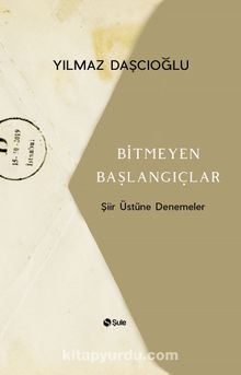 Bitmeyen Başlangıçlar - Yılmaz Daşcıoğlu