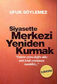 Siyasette Merkezi Yeniden Kurmak