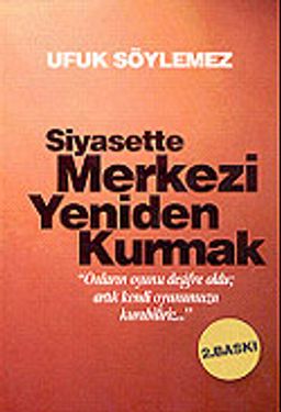 Siyasette Merkezi Yeniden Kurmak