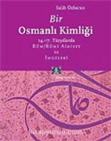 Bir Osmanlı Kimliği: 14.-17. Yüzyıllarda Rum / Rumi Aidiyet ve İmgeleri
