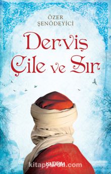 Derviş Çile ve Sır - Prof. Dr. Özer Şenödeyici