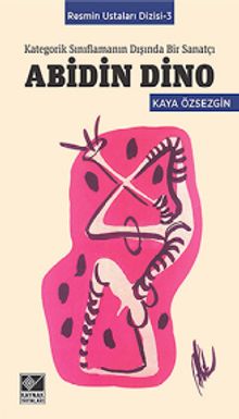 Abidin Dino Kategorik Sınıflamanın Dışında Bir Sanatçı  / Resmin Ustaları Dizisi 3
