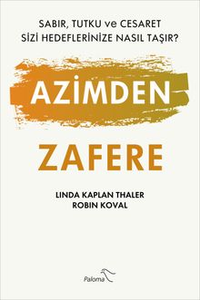 Azimden Zafere & Sabır, Tutku ve Cesaret Sizi Hedeflerinize Nasıl Taşır?