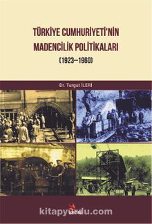 Türkiye Cumhuriyeti’nin Madencilik Politikaları (1923-1960)