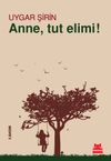 Anne, Tut Elimi!