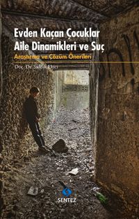 Evden Kaçan Çocuklar Aile Dinamikleri ve Suç & Araştırma ve Çözüm Önerileri