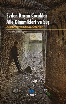 Evden Kaçan Çocuklar Aile Dinamikleri ve Suç & Araştırma ve Çözüm Önerileri