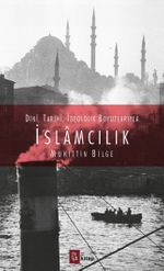 Dini, Tarihi, İdeolojik Boyutlarıyla İslamcılık