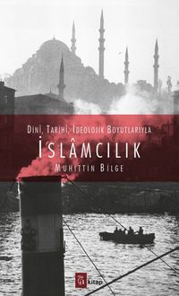 Dini, Tarihi, İdeolojik Boyutlarıyla İslamcılık
