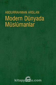 Modern Dünyada Müslümanlar - Abdurrahman Arslan