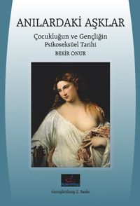 Anılardaki Aşklar & Çocukluğun ve Gençliğin Psikoseksüel Tarihi