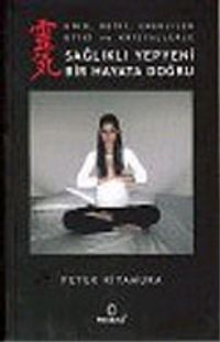 Sağlıklı Yepyeni Bir Hayata Doğru (Kiko, Reiki, Enerjiler Bitki ve Kristallerle)