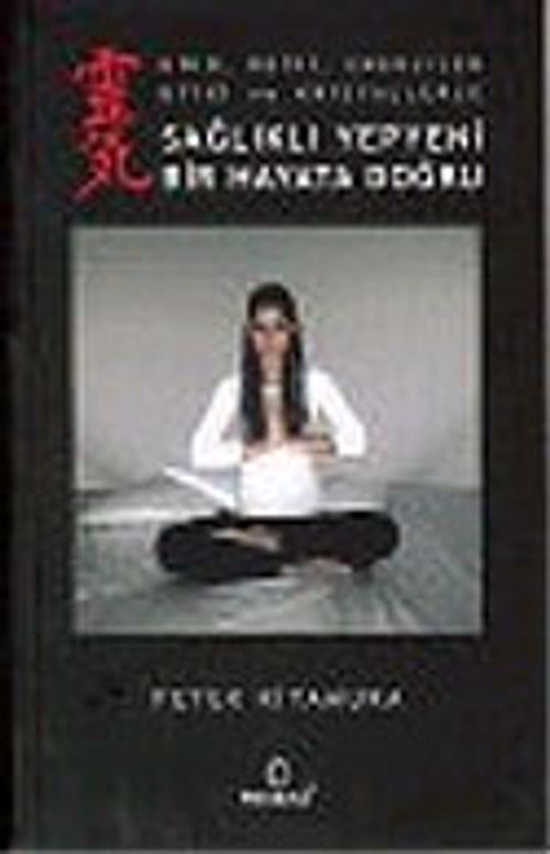 Sağlıklı Yepyeni Bir Hayata Doğru (Kiko, Reiki, Enerjiler Bitki ve Kristallerle)
