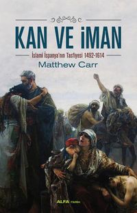 Kan ve İman & İslami İspanya'nın Tasfiyesi 1492-1614