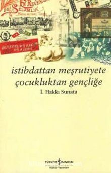 İstibdattan Meşrutiyete Çocukluktan Gençliğe - İ. Hakkı Sunata