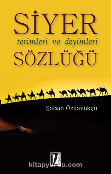 Siyer Terimleri ve Deyimleri Sözlüğü - Şaban Özkavukçu