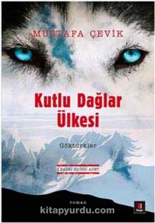 Kutlu Dağlar Ülkesi Göktürkler - Mustafa Çevik