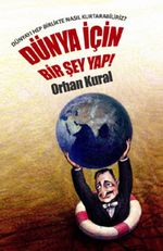 Dünya İçin Bir Şey Yap! & Dünyayı Hep Birlikte Nasıl Kurtarabiliriz?