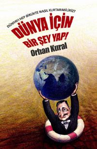 Dünya İçin Bir Şey Yap! & Dünyayı Hep Birlikte Nasıl Kurtarabiliriz?