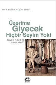 Üzerime Giyecek Hiçbir Şeyim Yok! & Giysi: Keyif mi İşkence mi?