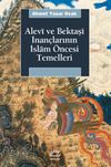 Alevi ve Bektaşi İnan&ccedil;larının İslam &Ouml;ncesi Temelleri