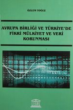 Avrupa Birliği ve Türkiye'de Fikri Mülkiyet ve Veri Korunması