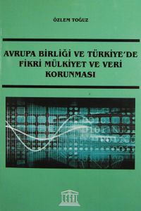 Avrupa Birliği ve Türkiye'de Fikri Mülkiyet ve Veri Korunması