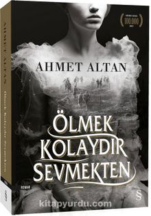 Ölmek Kolaydır Sevmekten - Ahmet Altan