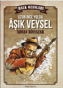 Uzun İnce Bir Yolda Aşık Veysel - Adnan Binyazar
