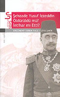 Şehzade Yusuf İzzeddin Öldürüldü mü? İntihar mı Etti?